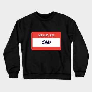 Hello I Am Sad Crewneck Sweatshirt